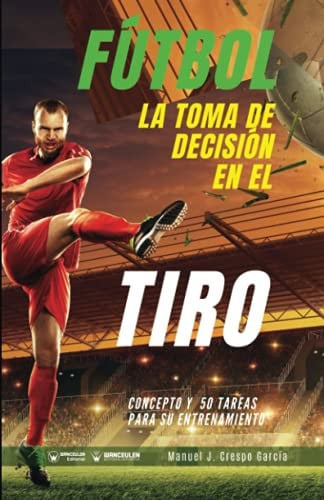 Fútbol la toma de decisión en el tiro, de Crespo García | portada del libro