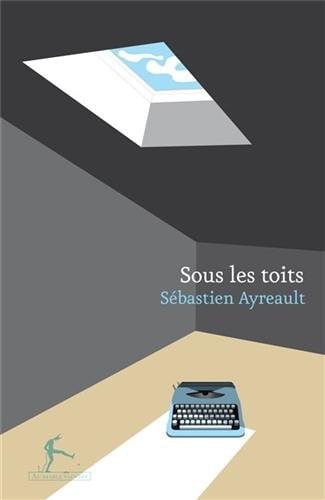 SOUS LES TOITS, de AYREAULT SEBAST | portada del libro