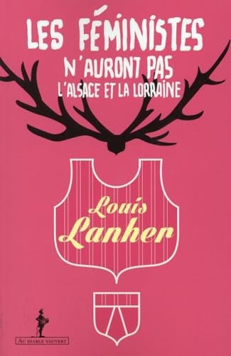 LES FEMINISTES N AURONT PAS L ALSACE ET LA LORRAINE, de LANHER LOUIS | portada del libro