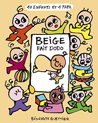 10 ENFANTS ET 1 PAPA -4- BEIGE FAIT DODO, de Bénédicte Guettier | portada del libro