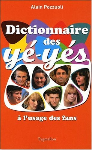 ICTIONNAIRE DES YE-YES A L'US, de POZZUOLI ALAIN | portada del libro