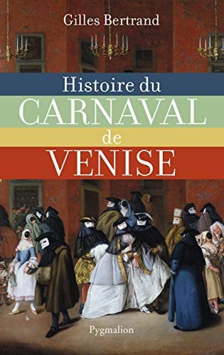 ISTOIRE DU CARNAVAL DE VENISE, de BERTRAND GILLES | portada del libro