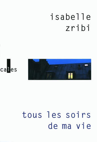TOUS LES SOIRS DE MA VIE, de ISABELLE ZRIBI | portada del libro