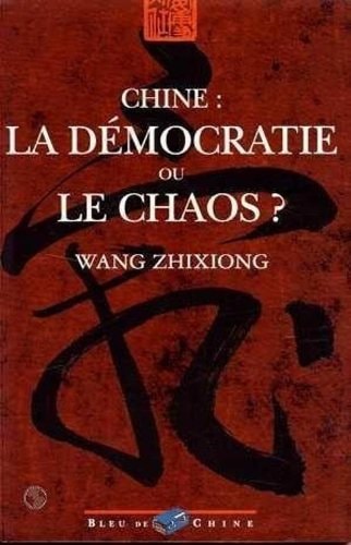 CHINE LA DEMOCRATIE OU LE CHAOS ?, de Zhixiong Wang | portada del libro