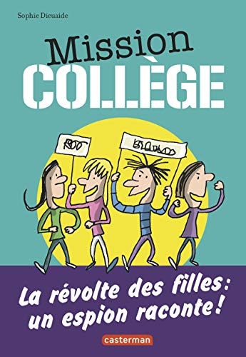 MISSION COLLEGE T2 LA REVOLTE DES FILLES UN ESPION RACONTE !, de Sophie Dieuaide | portada del libro