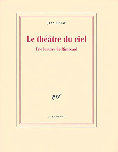 LE THEATRE DU CIEL. UNE LECTURE DE RIMBAUD, de Ristat | portada del libro
