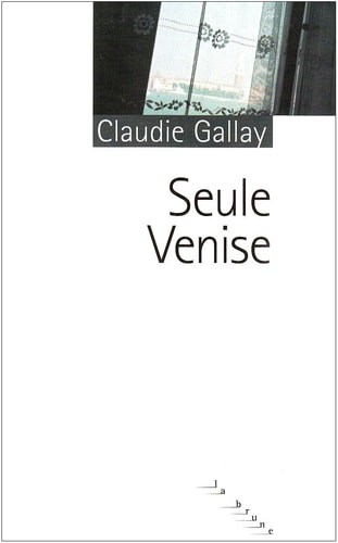 SEULE VENISE, de Claudie Gallay | portada del libro