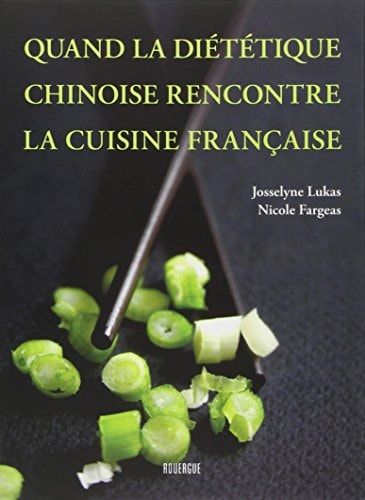 QUAND LA DIETETIQUE CHINOISE RENCONTRE LA CUISINE FRANÇAISE, de Josselyne Lukas | portada del libro