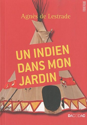 UN INDIEN DANS MON JARDIN, de Agnès de Lestrade | portada del libro