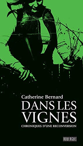 DANS LES VIGNES, de Catherine Bernard (journaliste).) | portada del libro
