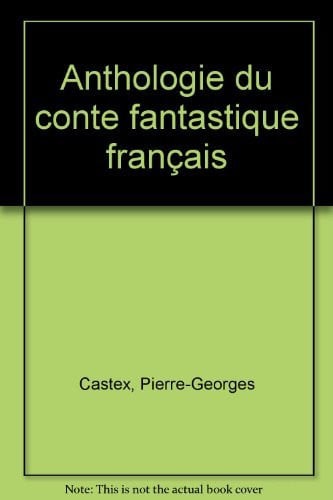 ANTHOLOGIE DES CONTES FANTASTIQUES, de CASTEX PIERRE-G | portada del libro