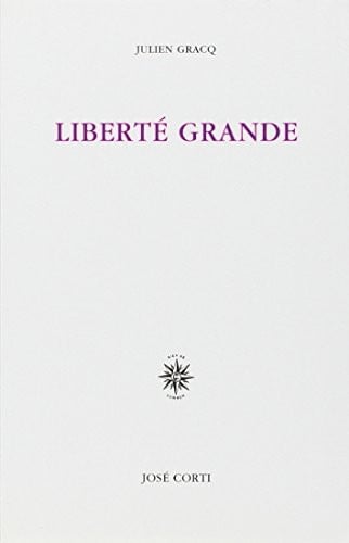 LIBERTE GRANDE, de GRACQ JULIEN | portada del libro