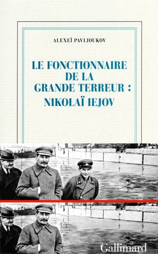 LE FONCTIONNAIRE DE LA GRANDE TERREUR. NIKOLAI IEJOV, de Alekseĭ Pavli︠u︡kov | portada del libro