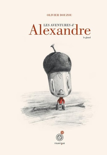 LES AVENTURES D'ALEXANDRE LE GLAND, de Olivier Douzou | portada del libro