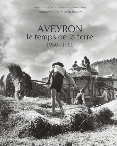 AVEYRON LE TEMPS DE LA TERRE 1950 1960, de Marie-Claude Valaison | portada del libro