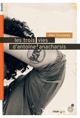 LES TROIS VIES DANTOINE ANACHARSIS, de Alex Cousseau | portada del libro