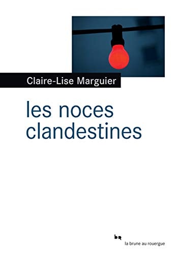 LES NOCES CLANDESTINES, de Claire-Lise Marguier | portada del libro