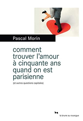COMMENT TROUVER LAMOUR A CINQUANTE ANS QUAND ON EST PARISI, de Pascal Morin | portada del libro