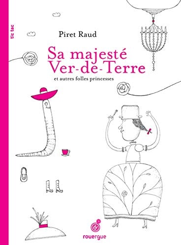 SA MAJESTE VER DE TERRE ET AUTRES FOLLES PRINCESSES, de Piret Raud | portada del libro