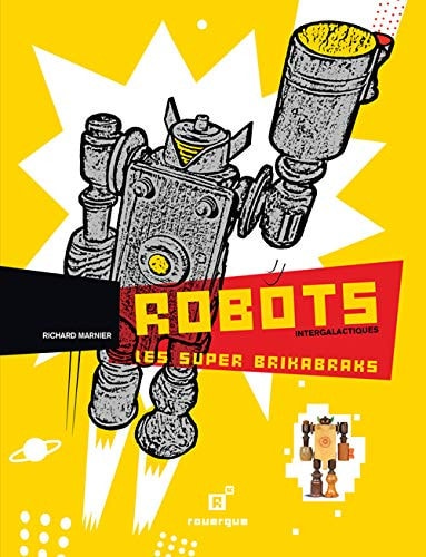 ROBOTS INTERGALACTIQUES LES SUPER BRIKABRAKS, de Richard Marnier | portada del libro