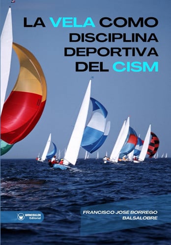 LA VELA COMO DISCIPLINA DEPORTIVA DENTRO DEL CONSEJO INTERNACIONAL DE DEPORTES M, de BORREGO BALSALOBRE | portada del libro