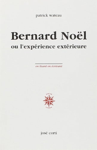 BERNARD NOEL OU L EXPERIENCE EXTERIEURE, de WATEAU PATRICK | portada del libro