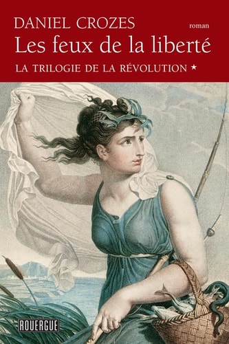 LES FEUX DE LA LIBERTE LA TRILOGIE DE LA REVOLUTION TOME 1, de Daniel Crozes | portada del libro