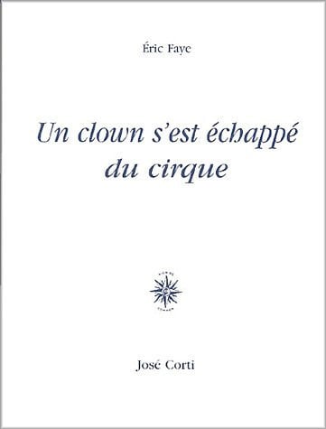 UN CLOWN S EST ECHAPPE DU CIRQUE, de FAYE ERIC | portada del libro
