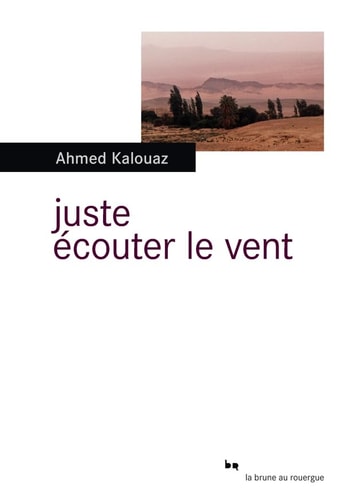 JUSTE ECOUTER LE VENT, de Ahmed Kalouaz | portada del libro