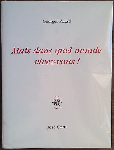 MAIS DANS QUEL MONDE VIVEZ VOUS!, de PICARD GEORGES | portada del libro