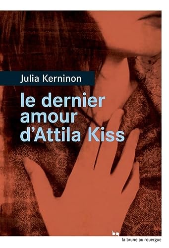 LE DERNIER AMOUR DATTILA KISS, de Julia Kerninon | portada del libro