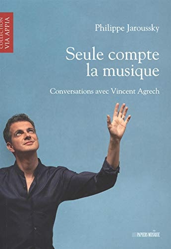SEULE COMPTE LA MUSIQUE. CONVERSATIONS AVEC VINCENT AGRECH, de Jaroussky | portada del libro