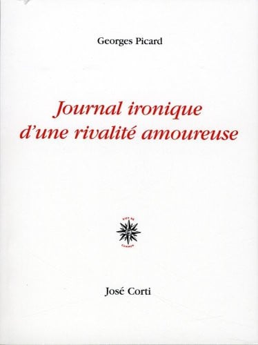 JOURNAL IRONIQUE D UNE RIVALITE AMOUREUSE, de PICARD GEORGES | portada del libro