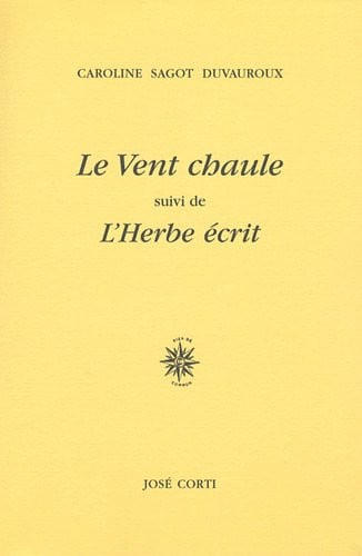 LE VENT CHAULE SUIVI DE L HERBE ECRIT, de SAGOT DUVAUROUX | portada del libro