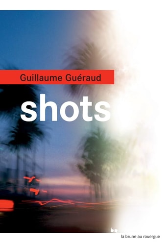 SHOTS, de Guillaume Guéraud | portada del libro