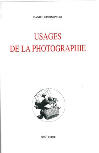 USAGES DE LA PHOTOGRAPHIE VERITE ET CROYANCE, de GROJNOWSKI DANI | portada del libro