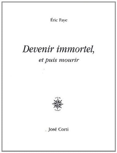DEVENIR IMMORTEL ET PUIS MOURIR, de FAYE ERIC | portada del libro