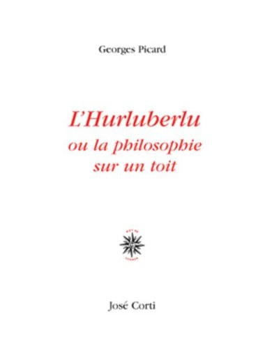 L HURLUBERLU OU LA PHILOSOPHIE SUR UN TOIT, de PICARD GEORGES | portada del libro