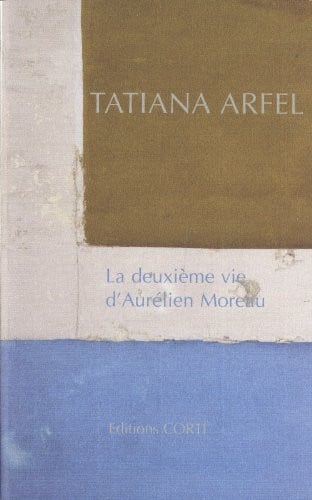 LA DEUXIEME VIE D AURELIEN MOREAU, de ARFEL TATIANA | portada del libro