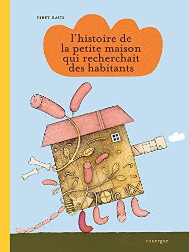 LHISTOIRE DE LA PETITE MAISON QUI RECHERCHAIT DES HABITANTS, de Piret Raud | portada del libro