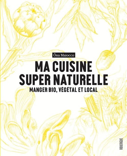 MA CUISINE SUPER NATURELLE, de Ôna Maiocco | portada del libro