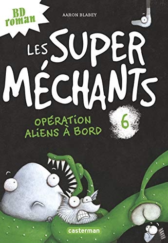 LES SUPER MECHANTS -6- OPERATION ALIENS A BORD, de Aaron Blabey | portada del libro