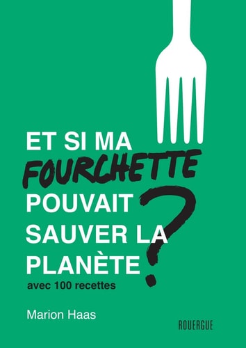 ET SI MA FOURCHETTE POUVAIT SAUVER LA PLANETE, de Marion Haas | portada del libro