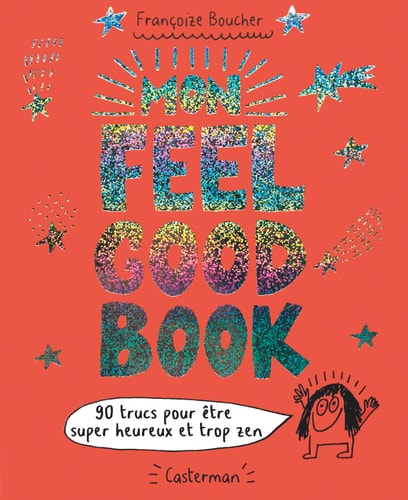 MON FEEL GOOD BOOK 90 TRUCS POUR ETRE SUPER HEUREUX ET TROP, de Françoize Boucher | portada del libro