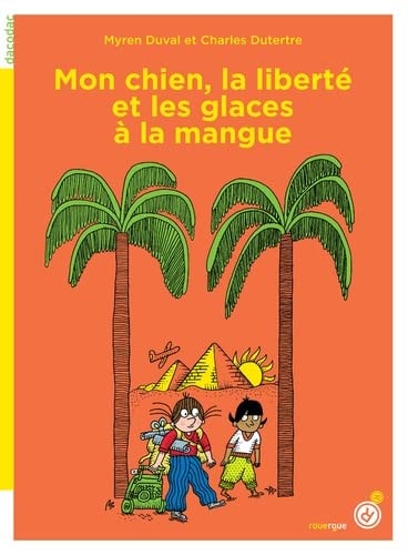 MON CHIEN LA LIBERTE ET LES GLACES A LA MANGUE, de Myren Duval | portada del libro