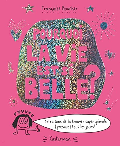 POURQUOI LA VIE EST SI BELLE ? 79 RAISONS DE LA TROUVER SUPE, de Françoize Boucher | portada del libro