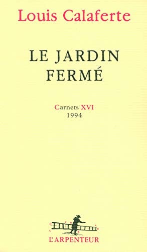 LE JARDIN FERME 1994 -CARNETS XVI, de Louis Calaferte | portada del libro