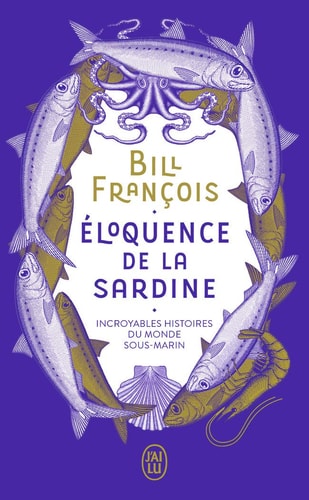 Eloquence de la sardine - Incroyables histoires du monde sous-marin, de Bill François | portada del libro