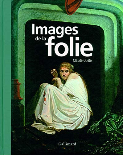 IMAGES DE LA FOLIE, de Claude Quétel | portada del libro
