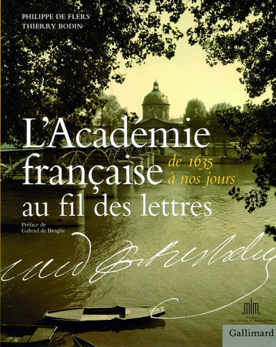 L'ACADEMIE FRANCAISE AU FIL DES LETTRES DE 1635 A NOS JOURS, de Flers | portada del libro